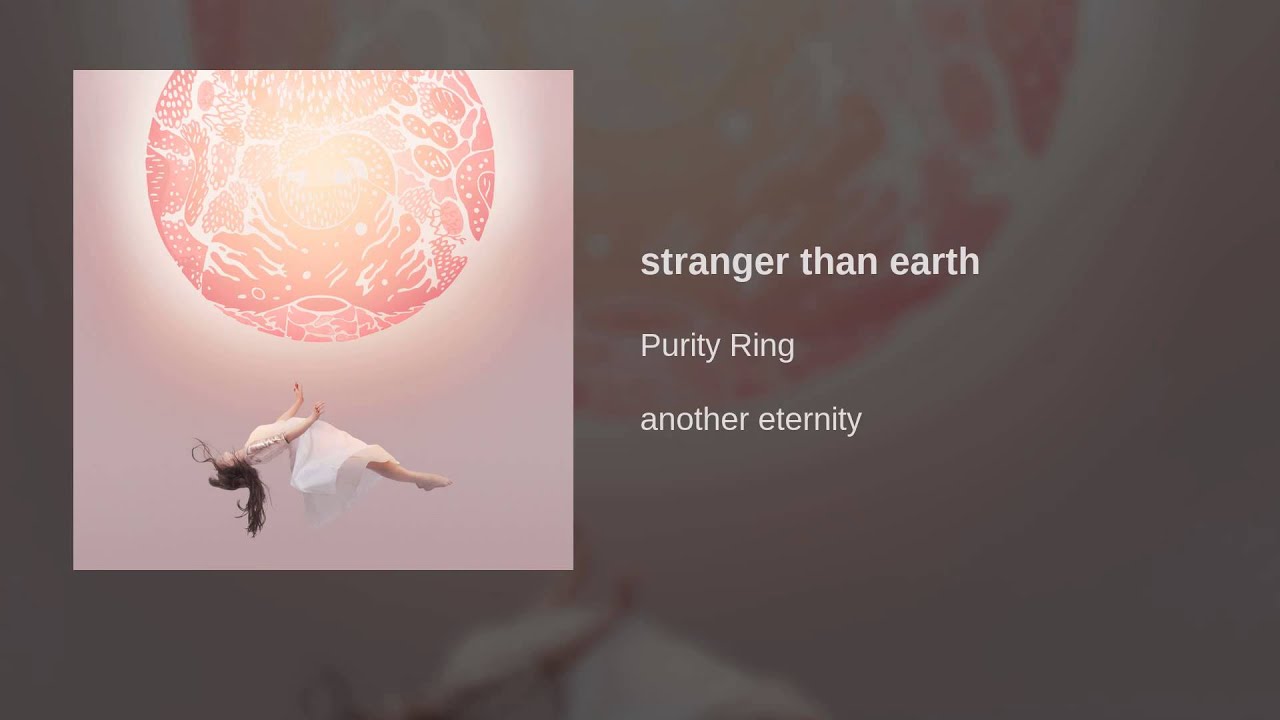 Purity Ring Stranger Than Earth Download